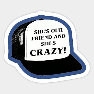 She's Our Friend and She's Crazy! Sticker
